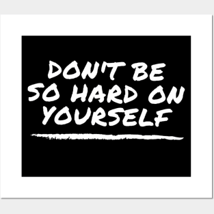 Don't Be So Hard On Yourself - mental health awareness and support Posters and Art